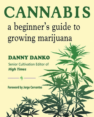 CERVANTES JORGE | CANNABIS: A BEGINNER'S GUIDE TO GROWING MARIJUANA