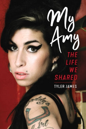 TYLER JAMES | MY AMY: MEMORIES OF AMY WINEHOUSE FROM HER BEST FRIEND
