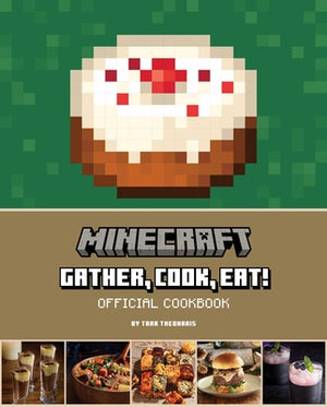 THEOHARIS | MINECRAFT: GATHER, COOK, EAT! OFFICIAL COOKBOOK