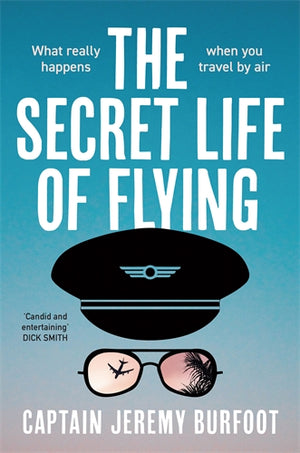 SECRET LIFE OF FLYING: WHAT REALLY HAPPENS WHEN YOU TRAVEL BY AIR | JEREMY BURFOOT