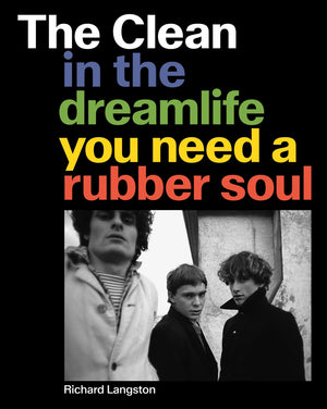 RICHARD LANGSTON | THE CLEAN IN THE DREAMLIFE YOU NEED A RUBBER SOUL