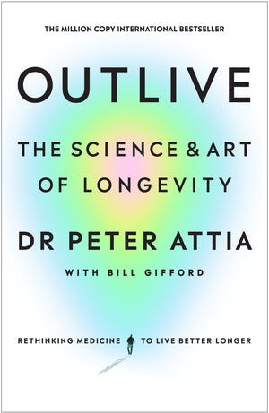 OUTLIVE THE SCIENCE AND ART OF LONGEVITY | PETER ATTIA