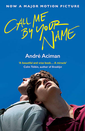 ACIMAN ANDRE | CALL ME BY YOUR NAME (FILM TIE-IN)
