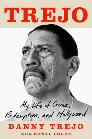 DANNY TREJO | TREJO MY LIFE OF CRIME, REDEMPTION AND HOLLYWOOD