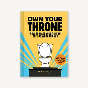 BRADFORD WARE | ON YOUR OWN THRONE HOW TO MAKE TIME ON YOUR LOO WORK FOR YOU