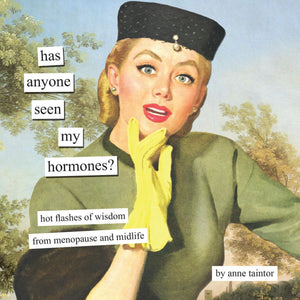 ANNE TAINTOR | HAS ANYONE SEEN MY HOROMONES
