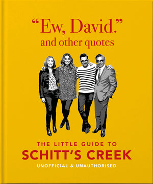 ORANGE HIPPO | EW, DAVID, AND OTHER SCHITTY QUOTES: THE LITTLE GUIDE TO SCHITT'S CREEK, UNOFFICIAL & UNAUTHORISED