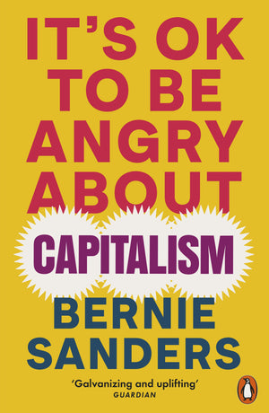BERNIE SANDERS | ITS OK TO BE ANGRY ABOUT CAPITALISM
