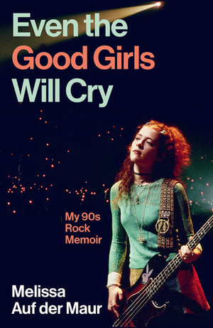 MELISSA AUF DER MAUR | EVEN THE GOOD GIRLS WILL CRY