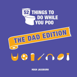 HUGH JASSBURN | 52 THINGS TO DO WHILE YOU POO - DAD EDITION