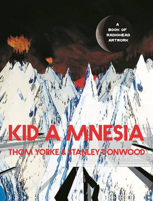 THOM YORKE | THOM YORKE AND STANLEY DONWOOD - KID A MNESIA: A BOOK OF RADIOHEAD ARTWORK
