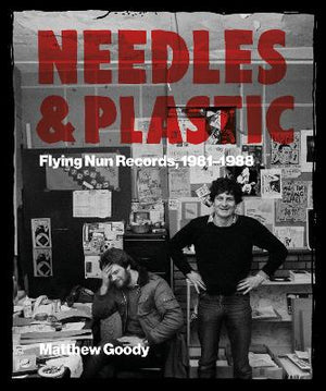 MATTHEW GOODY | NEEDLES AND PLASTIC FLYING NUN RECORDS, 1981-1988