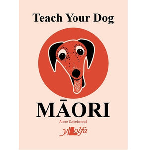 ANNE CAKEBREAD | TEACH YOUR DOG MAORI