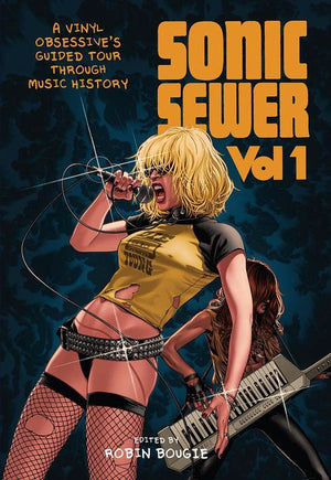 ROBIN BOUGIE | SONIC SEWER VOLUME 1: A VINYL OBSESSIVE'S GUIDED TOUR THROUGH MUSIC HISTORY