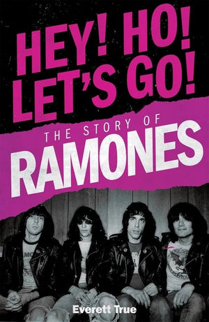 EVERETT TRUUE | HEY HO LET'S GO STORY OF THE RAMONES