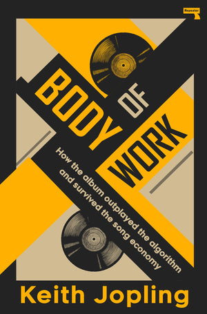 KEITH JOPLING | BODY OF WORK HOW THE ALBUM OUTPLAYED THE ALGORITHM AND SURVIVED PLAYLIST CULTURE