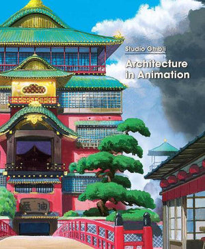 STUDIO GHIBLI | STUDIO GHIBLI: ARCHITECTURE IN ANIMATION