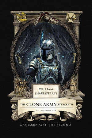 DOESCHER IAN | WILLIAM SHAKESPEARES CLONE ARMY ATTACKETH - STAR WARS PART THE SECOND