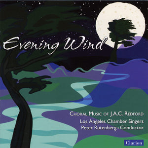 LOS ANGELES CHAMBER SINGERS | EVENING WIND: CHORAL MUSIC OF J.A.C. REDFORD