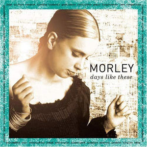 MORLEY | DAYS LIKE THIS