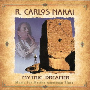 R. CARLOS NAKAI | MYTHIC DREAMER - MUSIC FOR NATIVE AMERICAN FLUTE