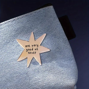 NOT VERY GOOD AT STUFF BADGE PIN