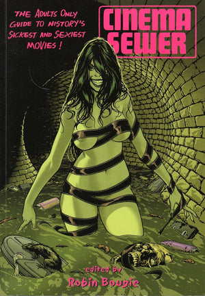 ROBIN BOUGIE | CINEMA SEWER THE ADULTS ONLY GUIDE TO HISTORY'S SICKEST AND SEXIEST MOVIES
