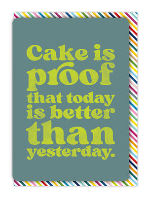 CAKE IS PROOF TODAY IS BETTER CARD