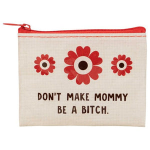 DONT MAKE MOMMY BE A BITCH COIN PURSE