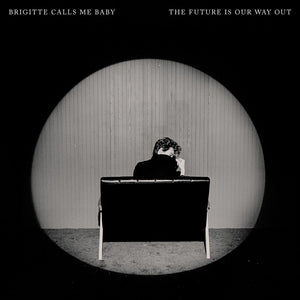 BRIGITTE CALLS ME BABY | FUTURE IS OUR WAY OUT (CLEAR EDITION) (VINYL)