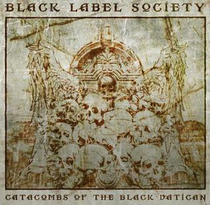BLACK LABEL SOCIETY | CATACOMBS OF THE BLACK VATICAN