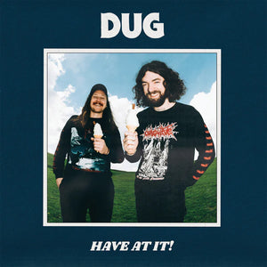DUG | HAVE AT IT (VINYL)