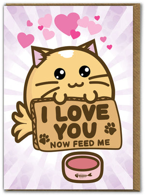 I LOVE YOU NOW FEED ME CARD