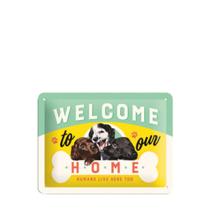 WELCOME TO OUR HOME HUMANS LIVE HERE TOO TIN SIGN