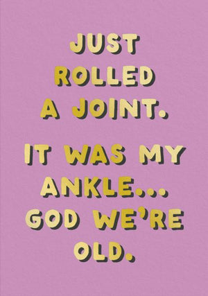 ROLLED A JOINT GOD WE'RE OLD CARD