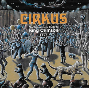 KING CRIMSON | CIRKUS (THE YOUNG PERSONS GUIDE TO KING CRIMSON LIVE)  (2CD)