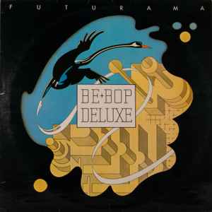 BE BOP DELUXE | FUTURAMA