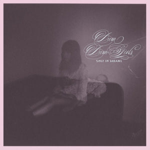 DUM DUM GIRLS | ONLY IN DREAMS (DIGI)