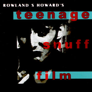 HOWARD ROWLAND | TEENAGE SNUFF FILM (DIGI)