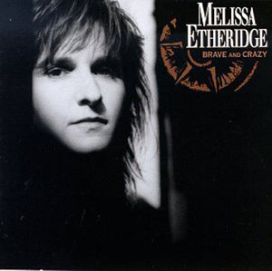 MELISSA ETHERIDGE | BRAVE AND CRAZY