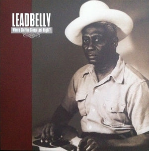LEADBELLY | WHERE DID YOU SLEEP LAST NIGHT (VINYL)