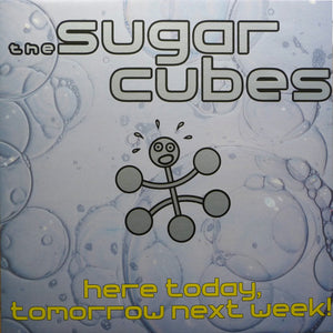SUGARCUBES | HERE TODAY TOMORROW NEXT WEEK - AUS