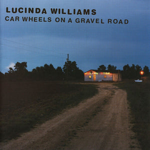 LUCINDA WILLIAMS | CAR WHEELS ON A GRAVEL ROAD
