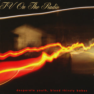 TV ON THE RADIO | DESPERATE YOUTH BLOOD THIRSTY BABES