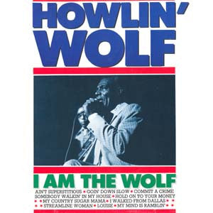 HOWLIN WOLF | I AM THE WOLF