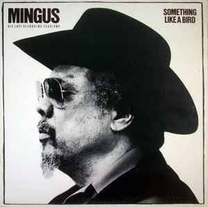 CHARLES MINGUS | SOMETHING LIKE A BIRD