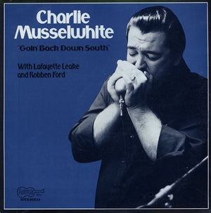 CHARLIE MUSSELWHITE | GOIN BACK DOWN SOUTH