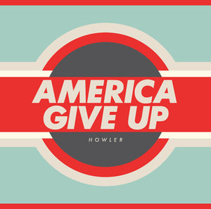 HOWLER | AMERICA GIVE UP