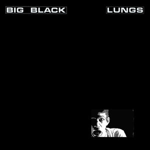 BIG BLACK | LUNGS EP - 2012 REISSUE