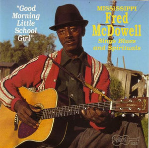 MISSISSIPPI FRED MCDOWELL | GOOD MORNING LITTLE SCHOOLGIRL